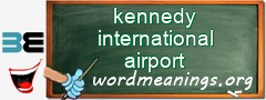 WordMeaning blackboard for kennedy international airport